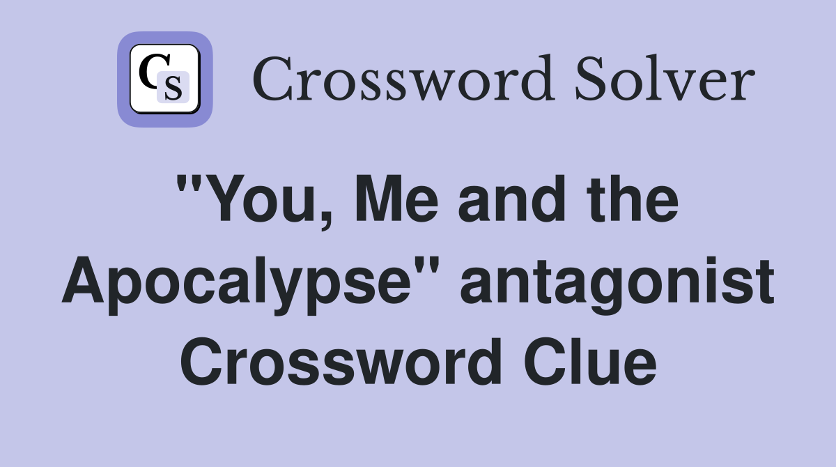"You, Me and the Apocalypse" antagonist Crossword Clue Answers